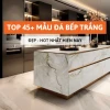 Tuyển chọn mẫu đá bếp trắng đẹp, sang trọng và bền bỉ 2026