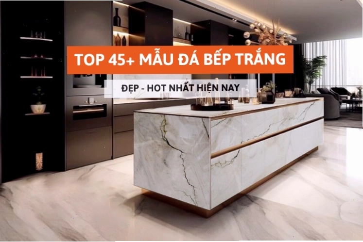 Tổng hợp các mẫu đá bếp trắng đẹp và thịnh hành nhất hiện nay