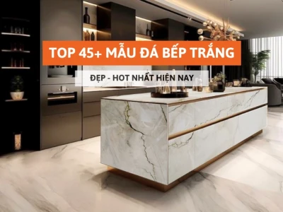 Tuyển chọn mẫu đá bếp trắng đẹp, sang trọng và bền bỉ 2026